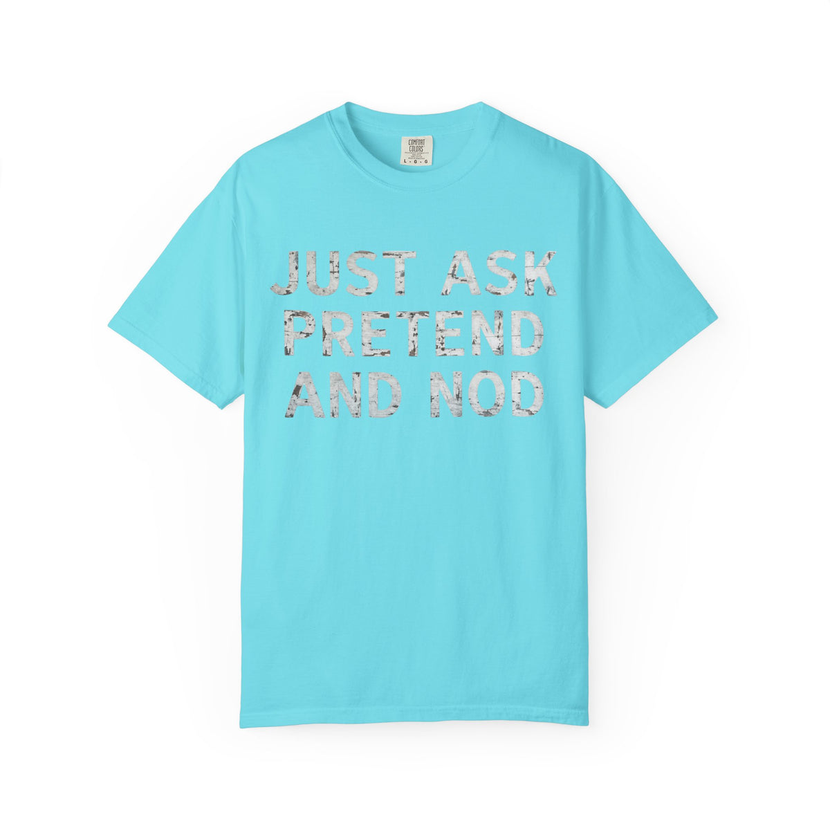 Color: Lagoon Blue | Just Ask Pretend And Nod Unisex Garment-Dyed Tee
