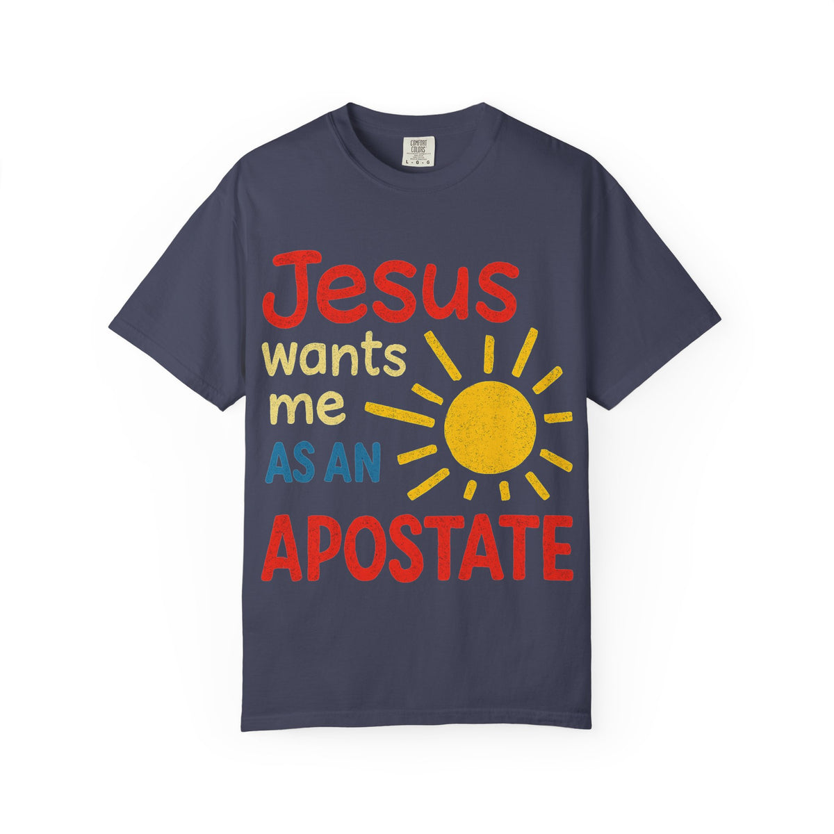 Color: Denim | Jesus Wants Me As An Apostate Unisex Garment-Dyed T-shirt