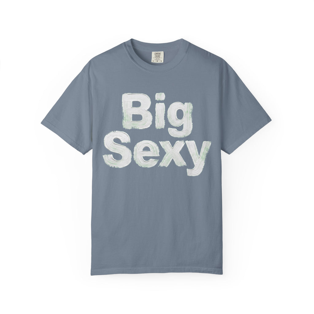 "Big Sexy" Unisex Garment-Dyed Tee