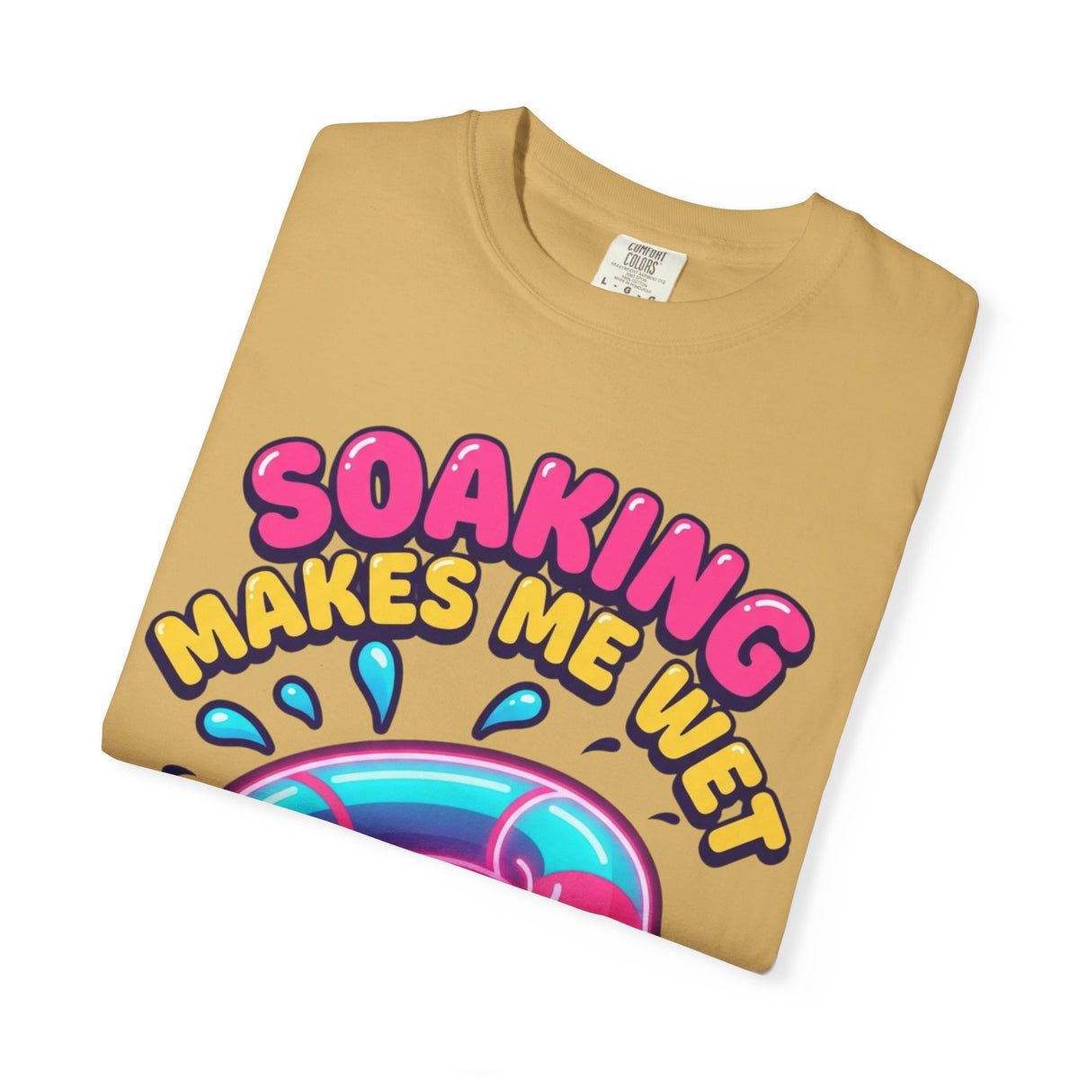 Soaking Makes Me Wet Unisex Garment-Dyed Tee