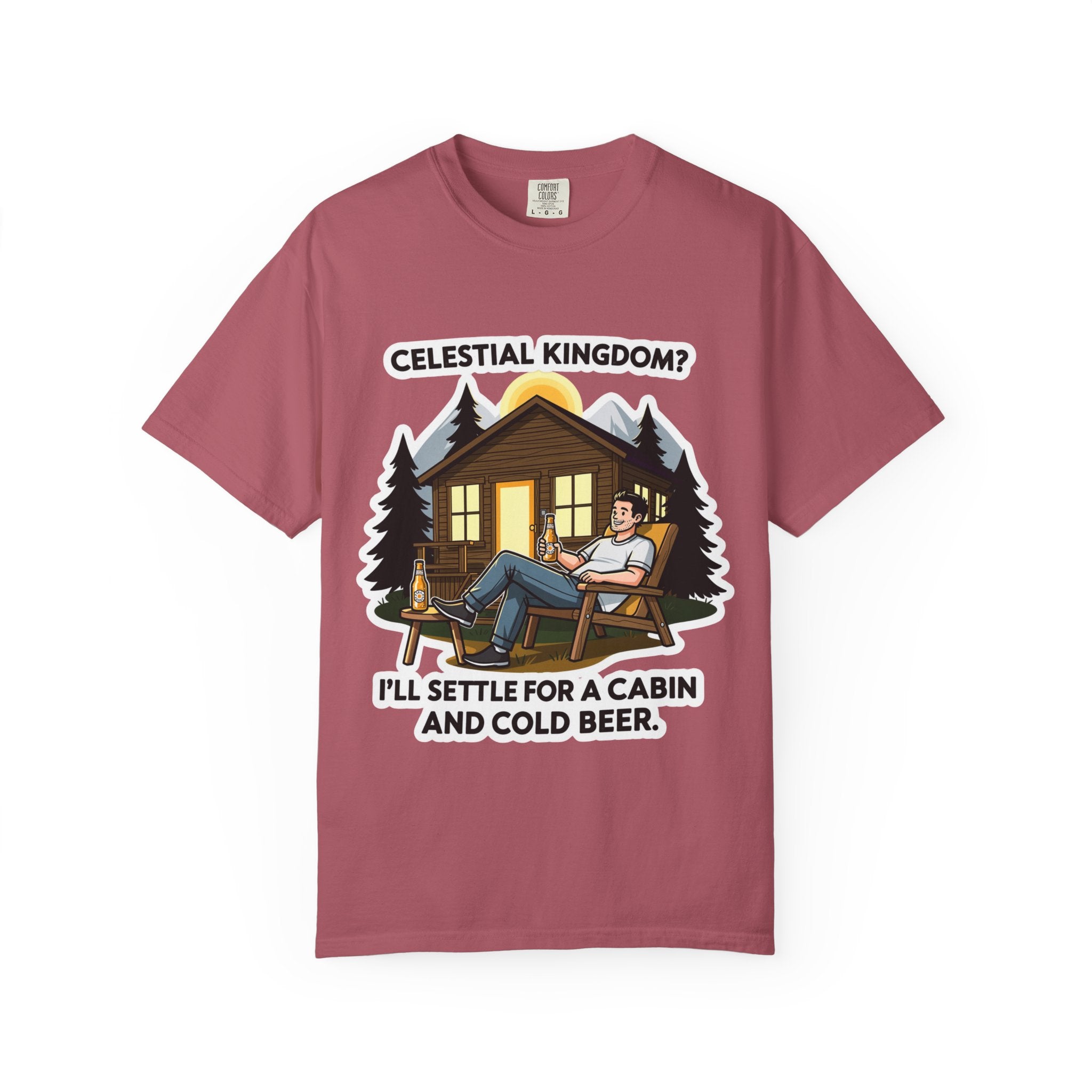 "Celestial Kingdom? I'll Settle for a Cabin and Cold Beer" Unisex Garment-Dyed T-shirt