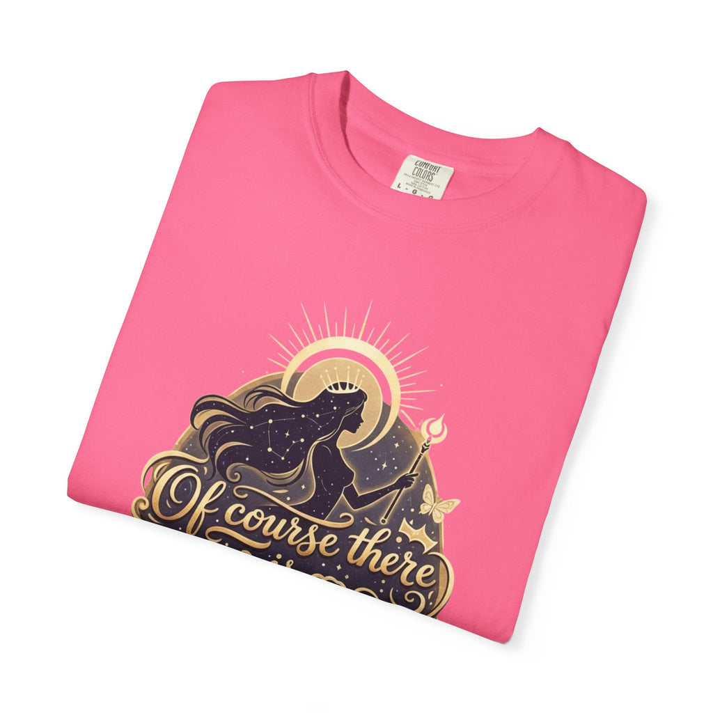 "Of Course There Is God, And She Is Me" Unisex Garment-Dyed T-shirt