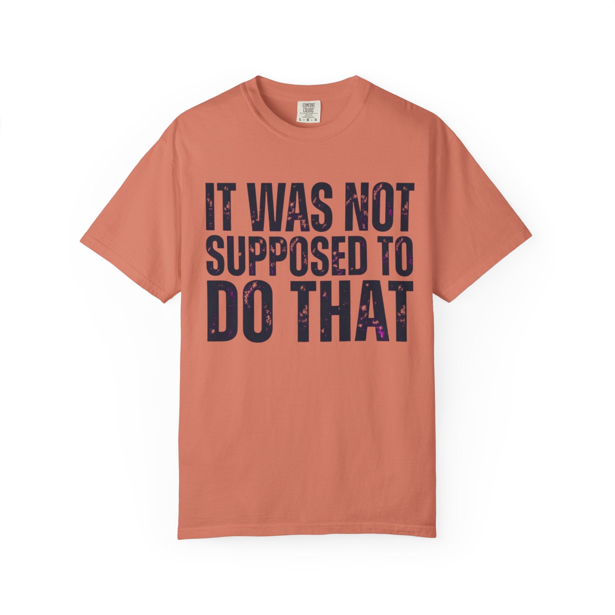 "It Was Not Supposed To Do That" Unisex Garment-Dyed Tee