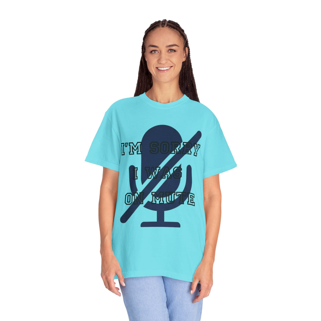 "I'm Sorry I Was On Mute" Unisex Garment-Dyed Tee