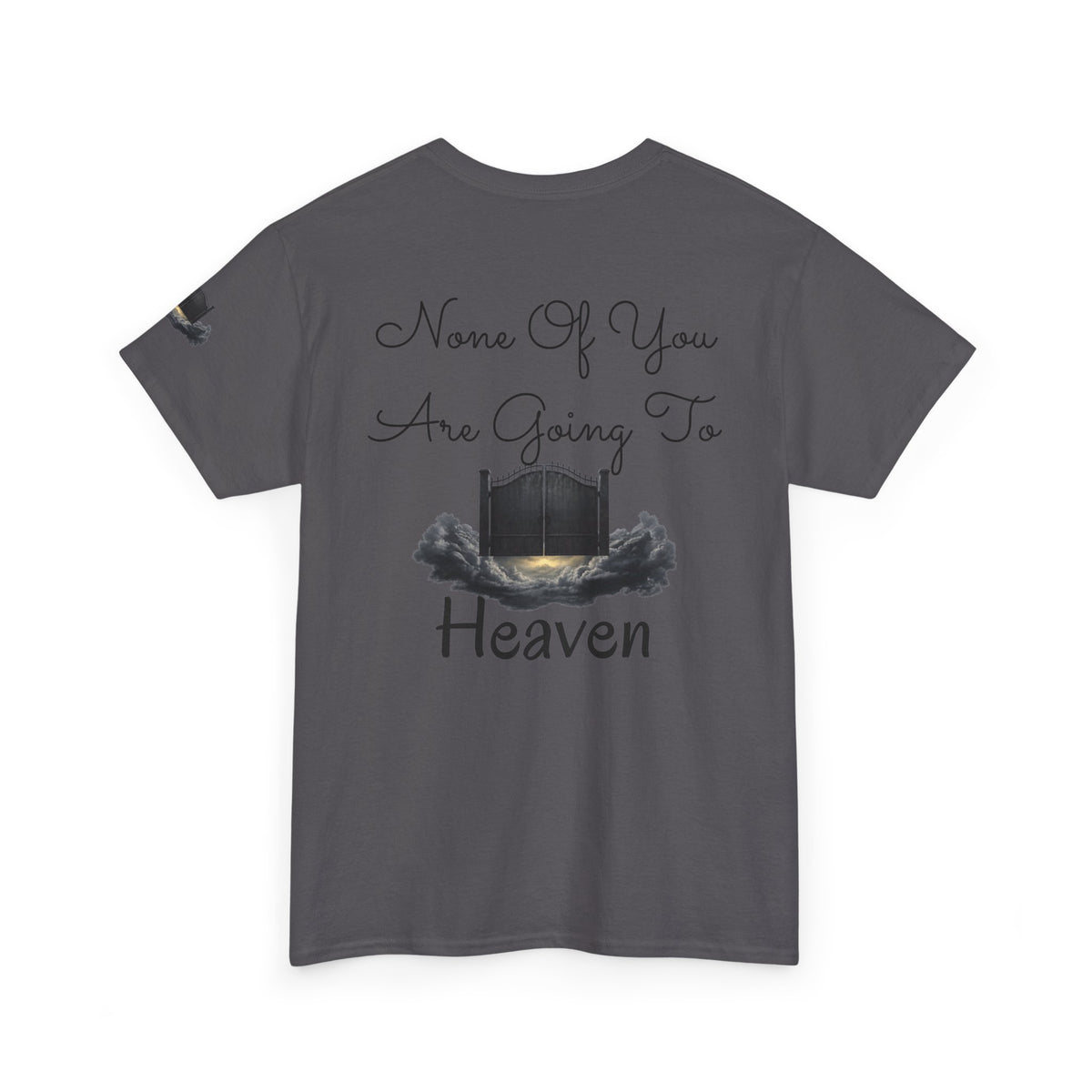"None of You Are Going to Heaven" Premium Graphic Tee