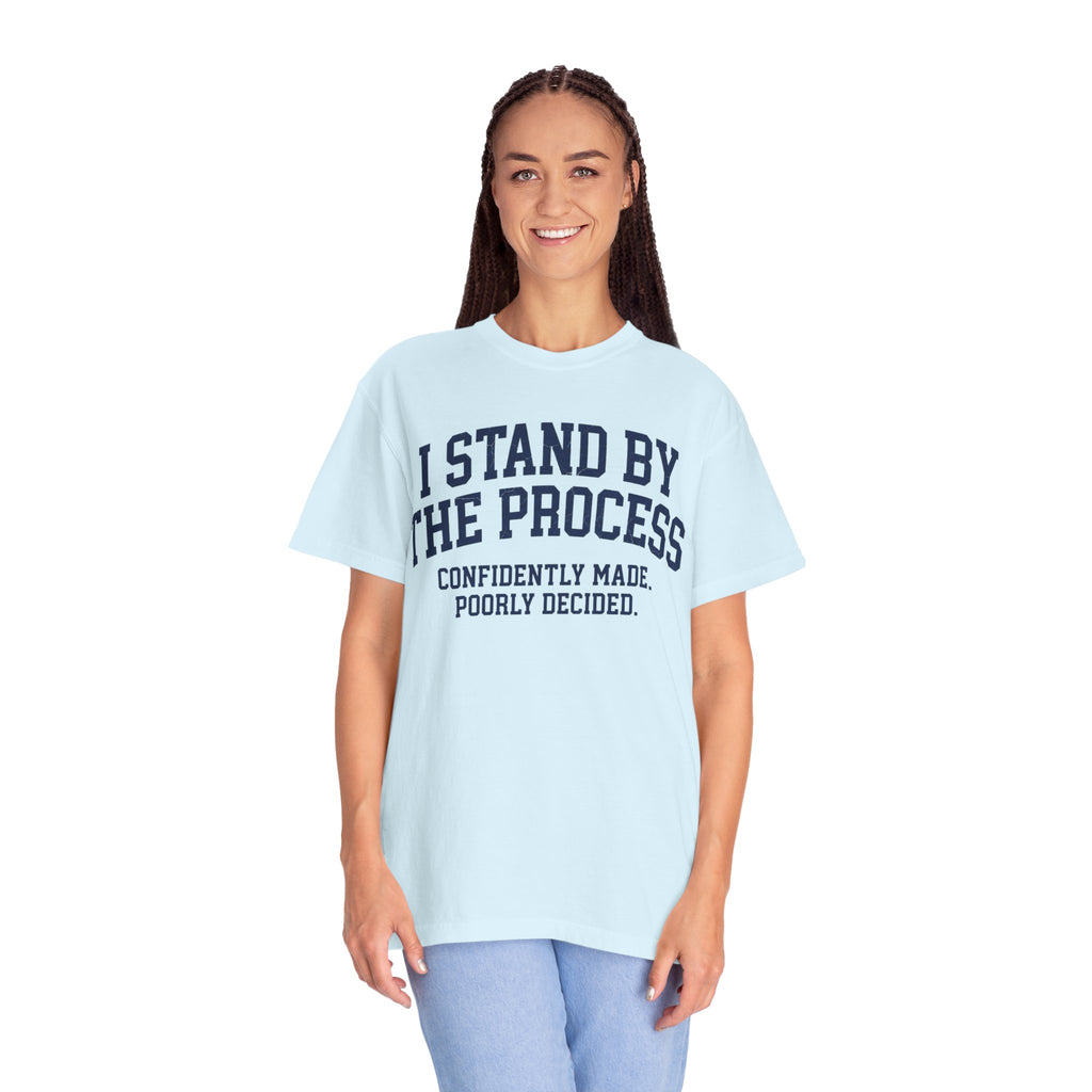 "I Stand By The Process" Unisex Garment-Dyed Tee