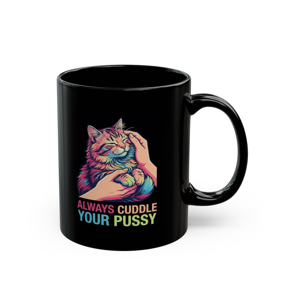"Always Cuddle Your Pussy" Black Ceramic Mug