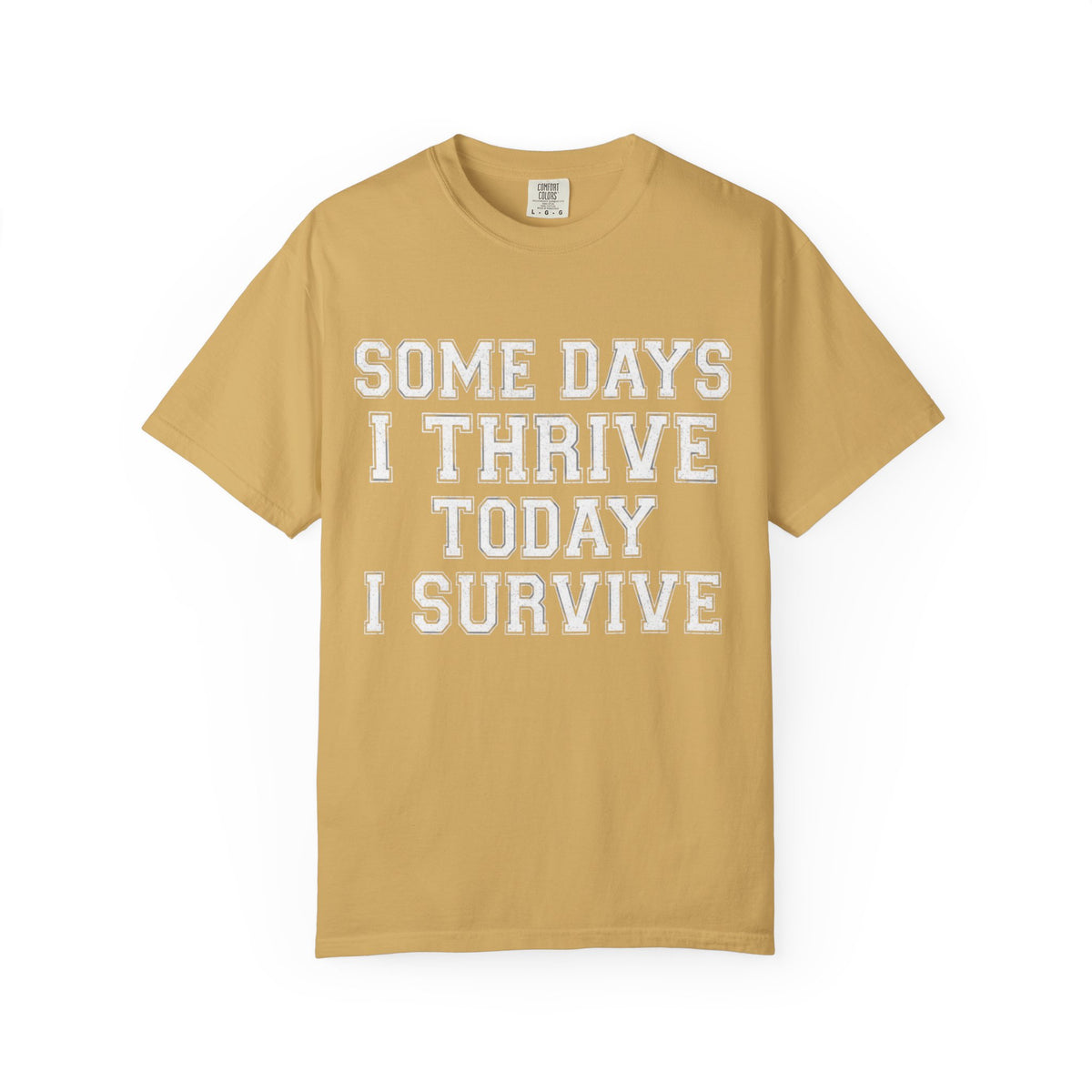 Color: Mustard | Some Days I Thrive Unisex Garment-Dyed Tee