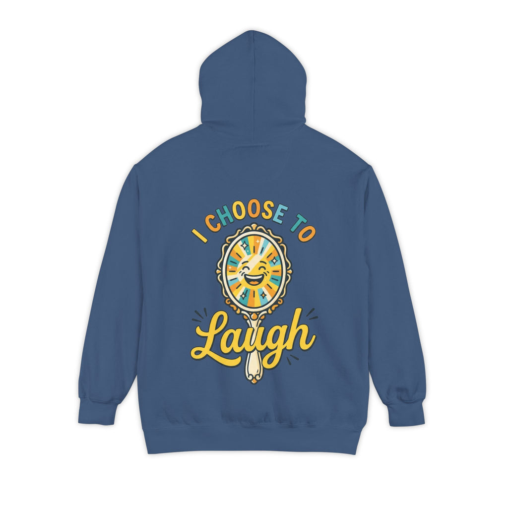 "I Choose to Laugh" Garment-Dyed Hoodie