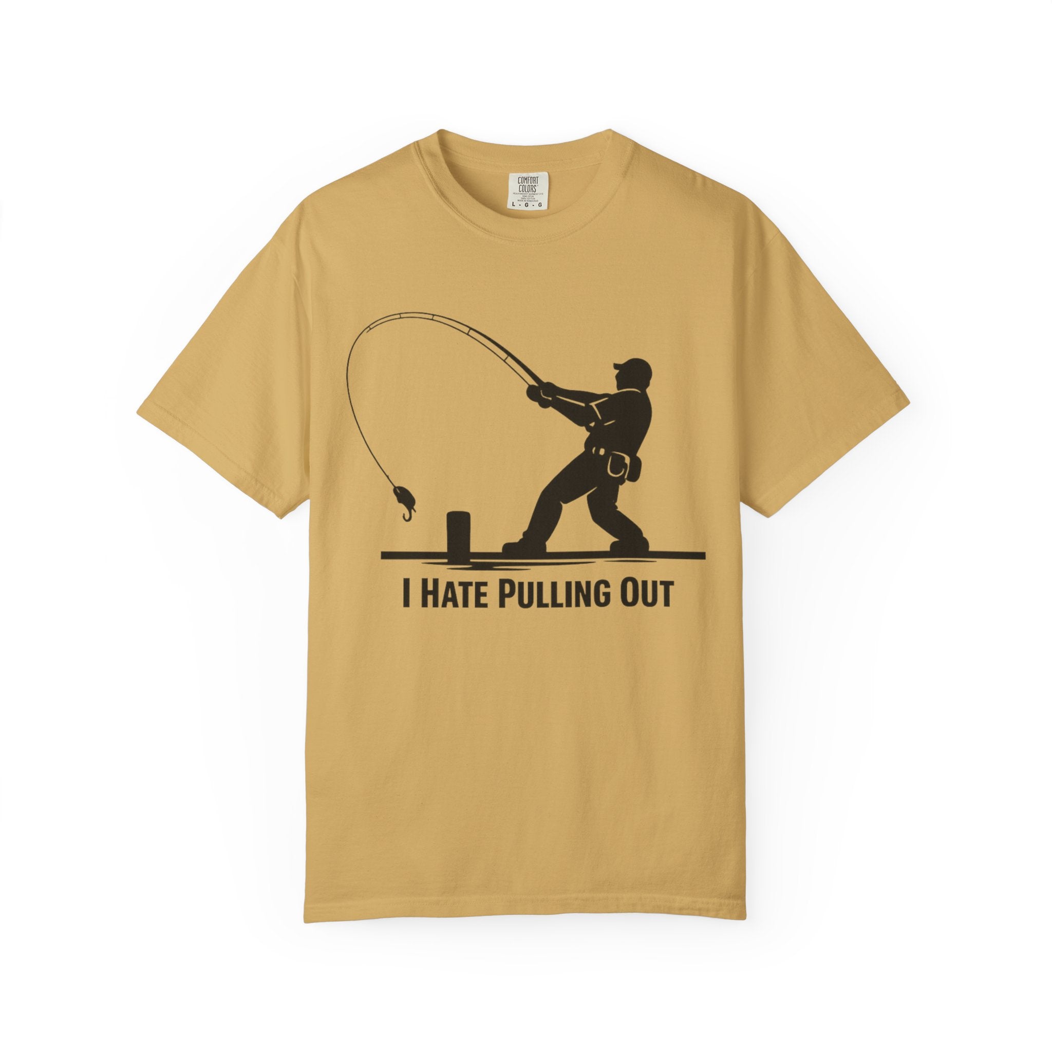 "I Hate Pulling Out Fishing" Unisex Garment-Dyed T-shirt