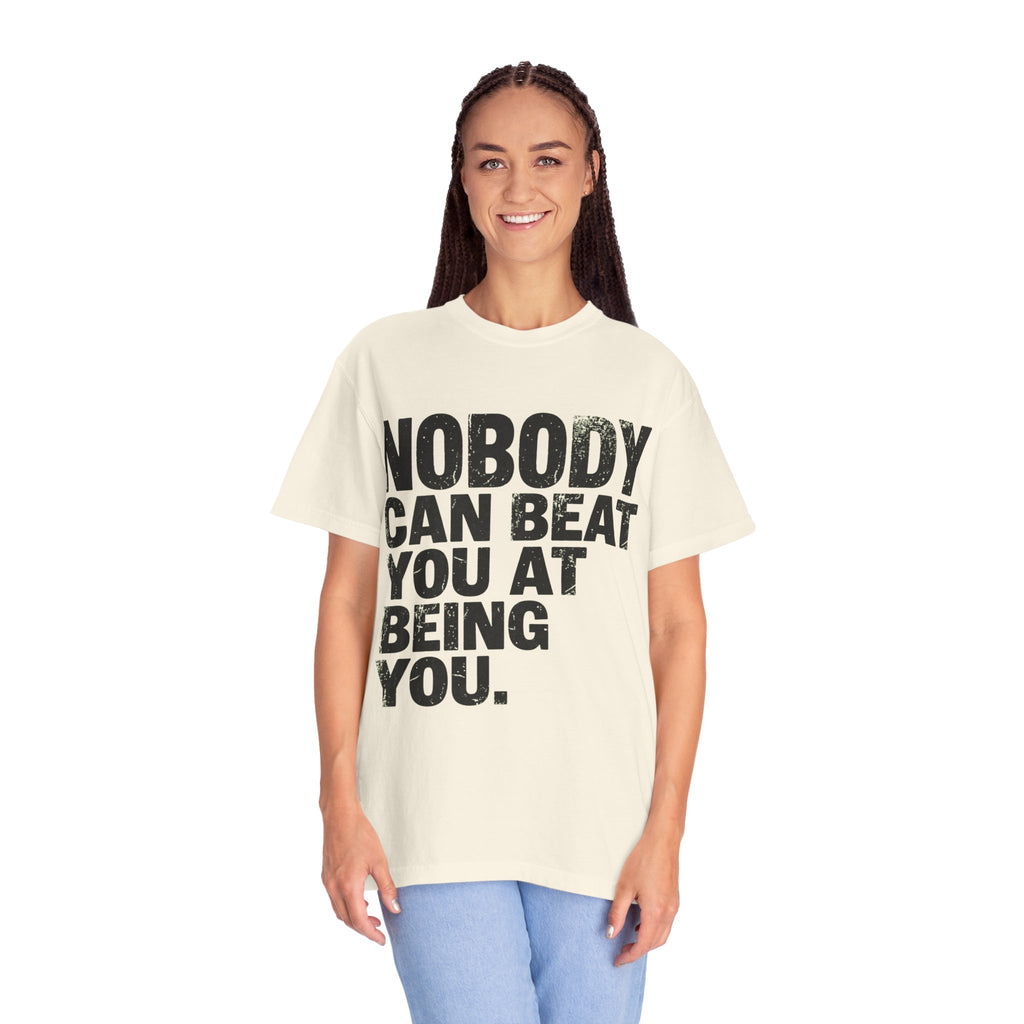 "Nobody Can Beat You At Being You" Unisex Garment-Dyed Tee