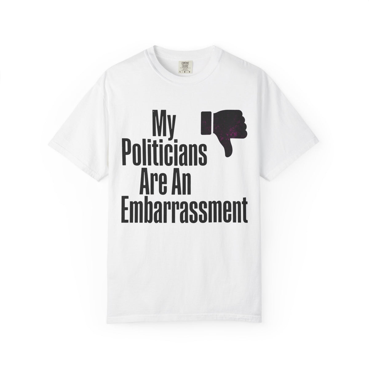 Color: White | My Politicians Are An Embarassmenet Unisex Garment-Dyed Tee
