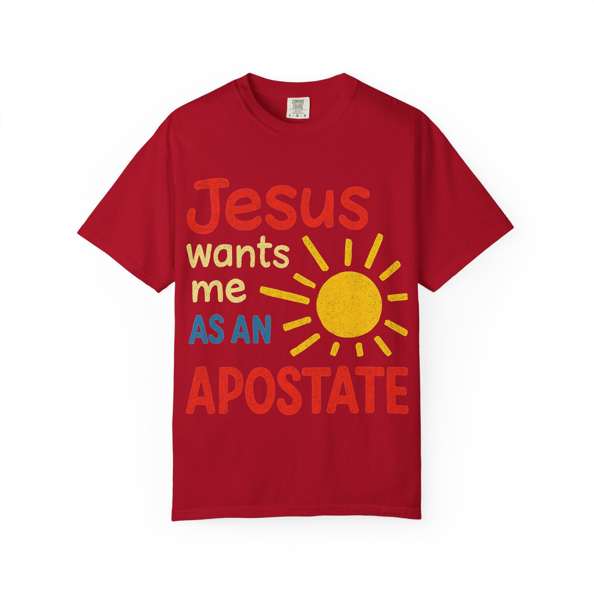 Color: Red | Jesus Wants Me As An Apostate Unisex Garment-Dyed T-shirt