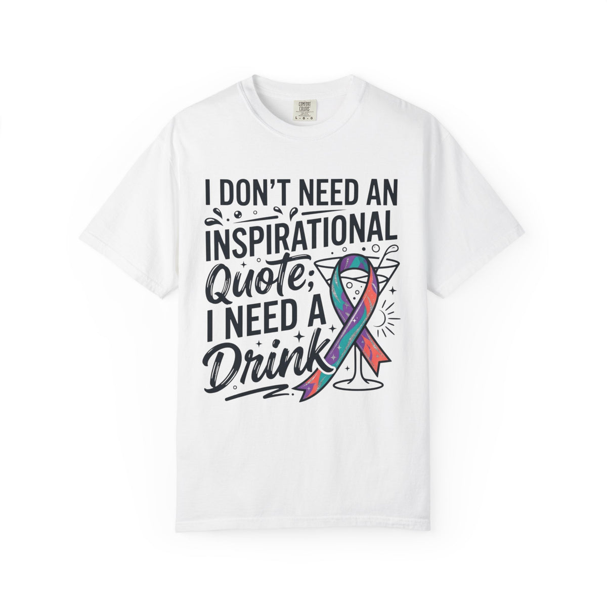 "I Don't Need An Inspirational Quote" Unisex Garment-Dyed Tee