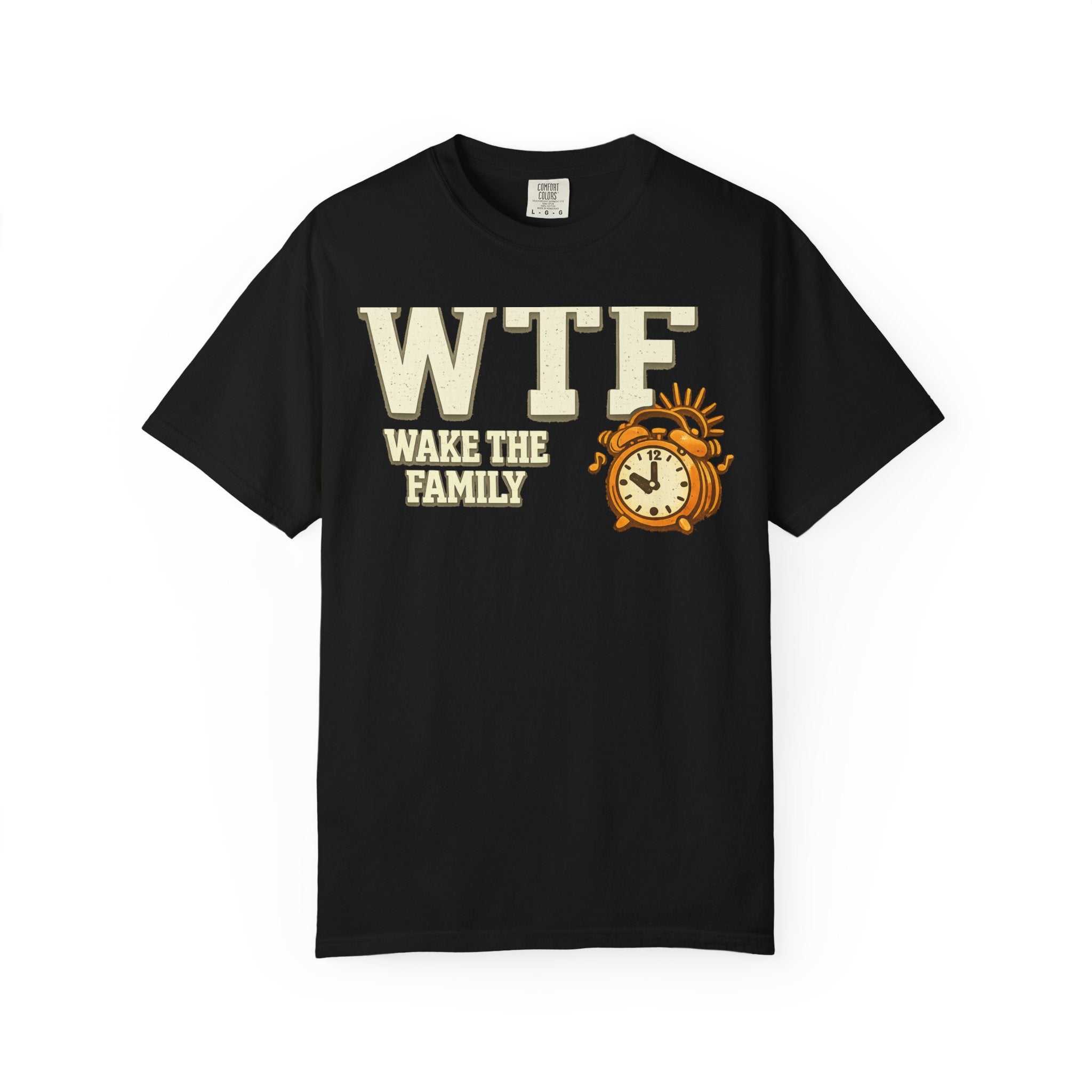 WTF (Wake The Family) - Because Mornings Are Hell | Garment-Dyed Tee — AttitudeShirts