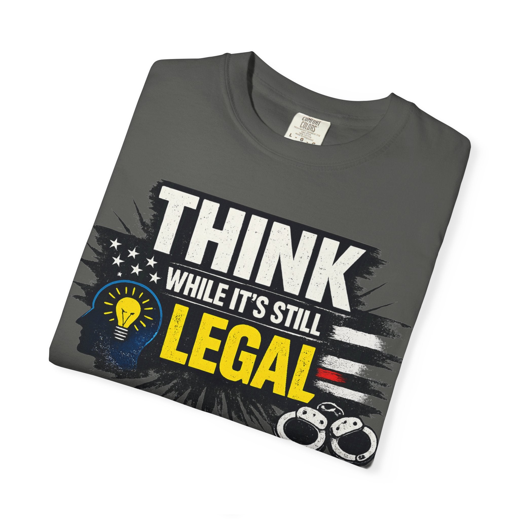 "Think While It’s Still Legal" Unisex Garment-Dyed T-shirt