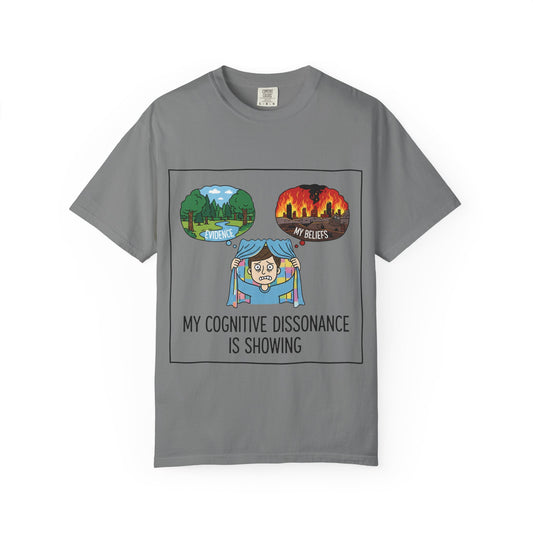 "My Cognitive Dissonance Is Showing" Unisex Garment-Dyed T-shirt