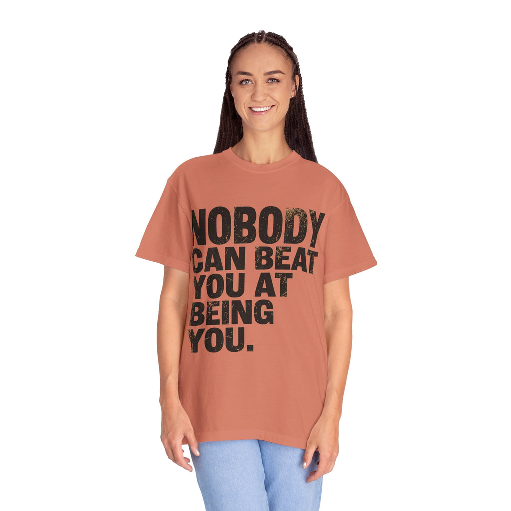 "Nobody Can Beat You At Being You" Unisex Garment-Dyed Tee