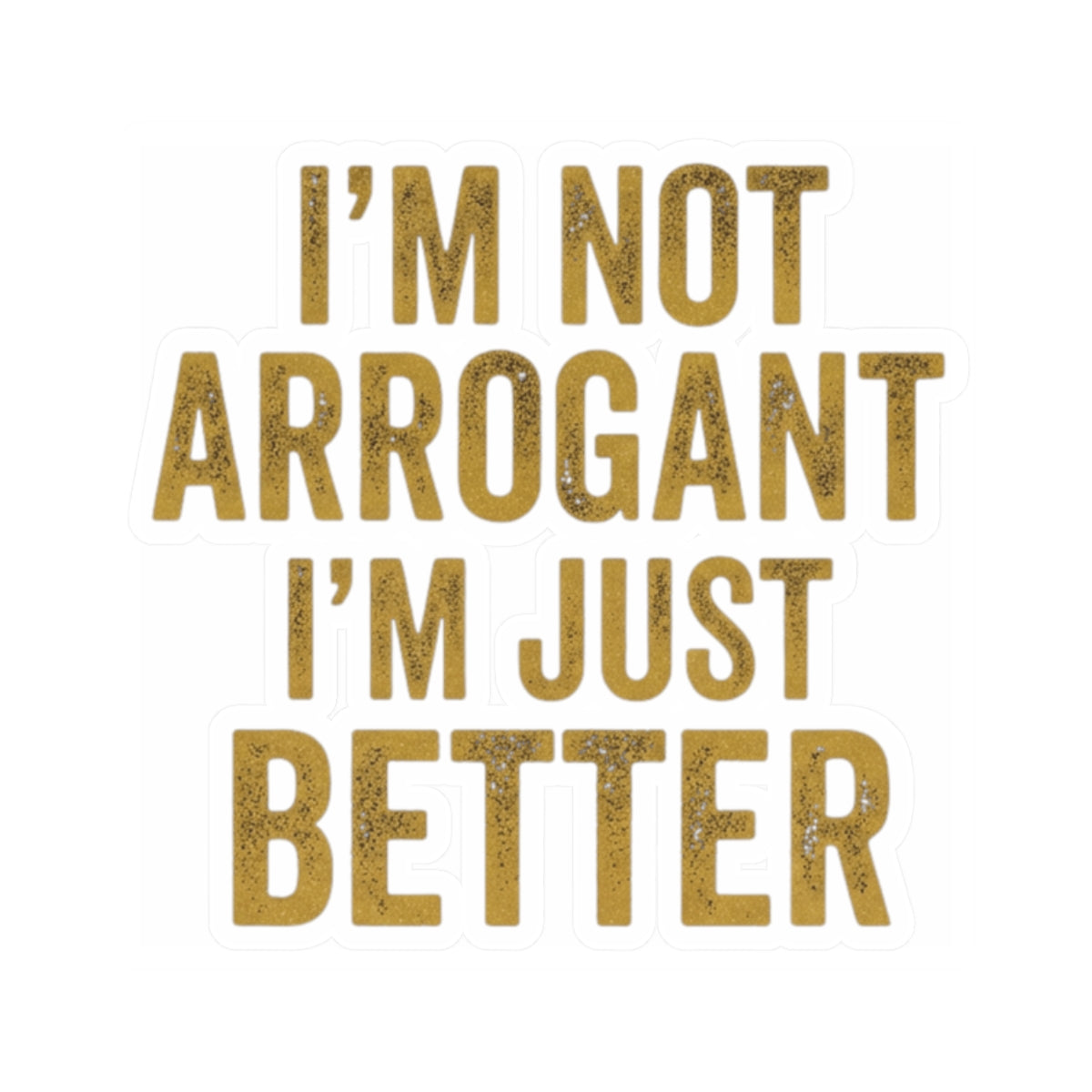 "I'm Not Arrogant" Sticker — Main
