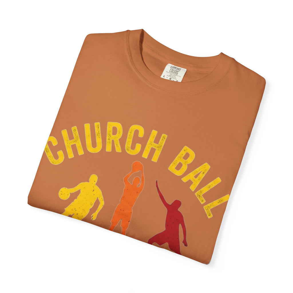 "Church Ball Bench Warmer" Unisex Garment-Dyed T-shirt