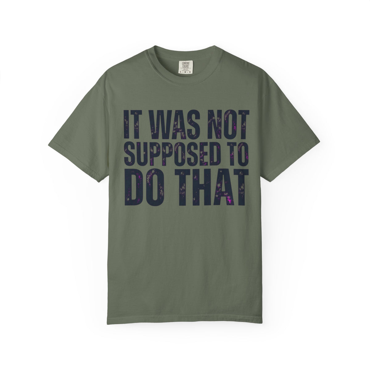 Color: Moss | It Was Not Supposed To Do That Unisex Garment-Dyed Tee