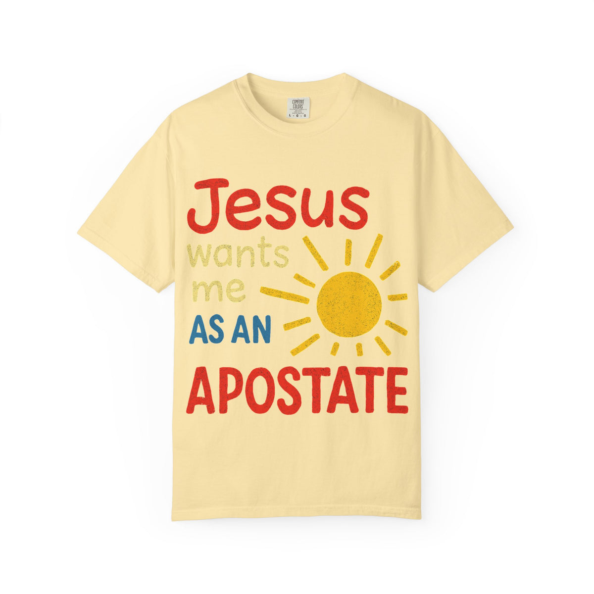 Color: Banana | Jesus Wants Me As An Apostate Unisex Garment-Dyed T-shirt