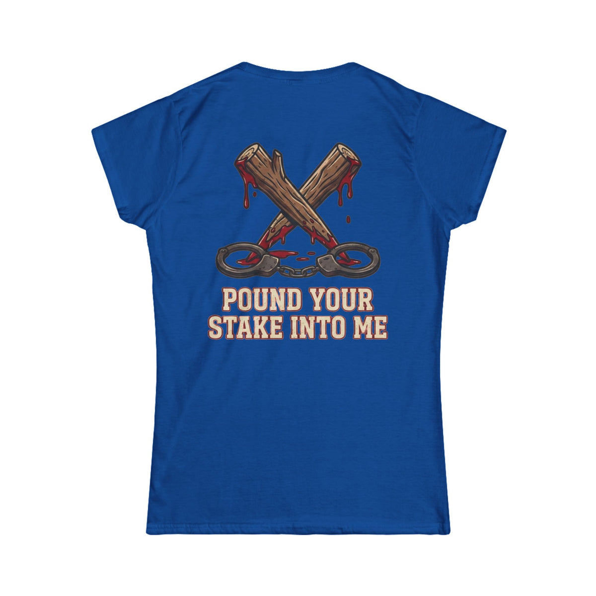 "Pound Your Stake In Me" Women's Tee