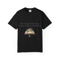 “No longer fasting from critical thinking” Unisex Garment-Dyed T-shirt