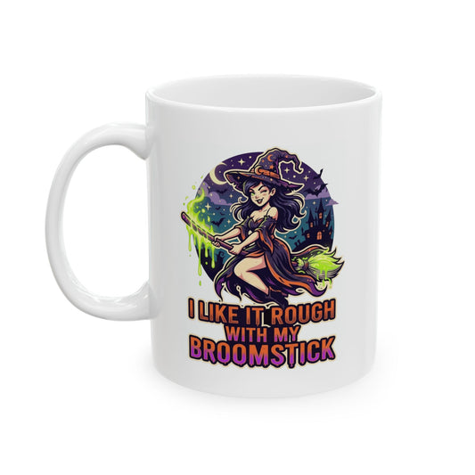 "I Like It Rough With My Broomstick" White Ceramic Mug