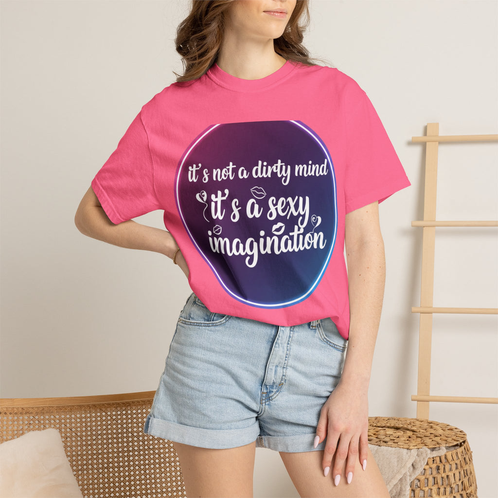 "It's Not a Dirty Mind, it's a sexy imagination" Unisex Garment-Dyed T-shirt