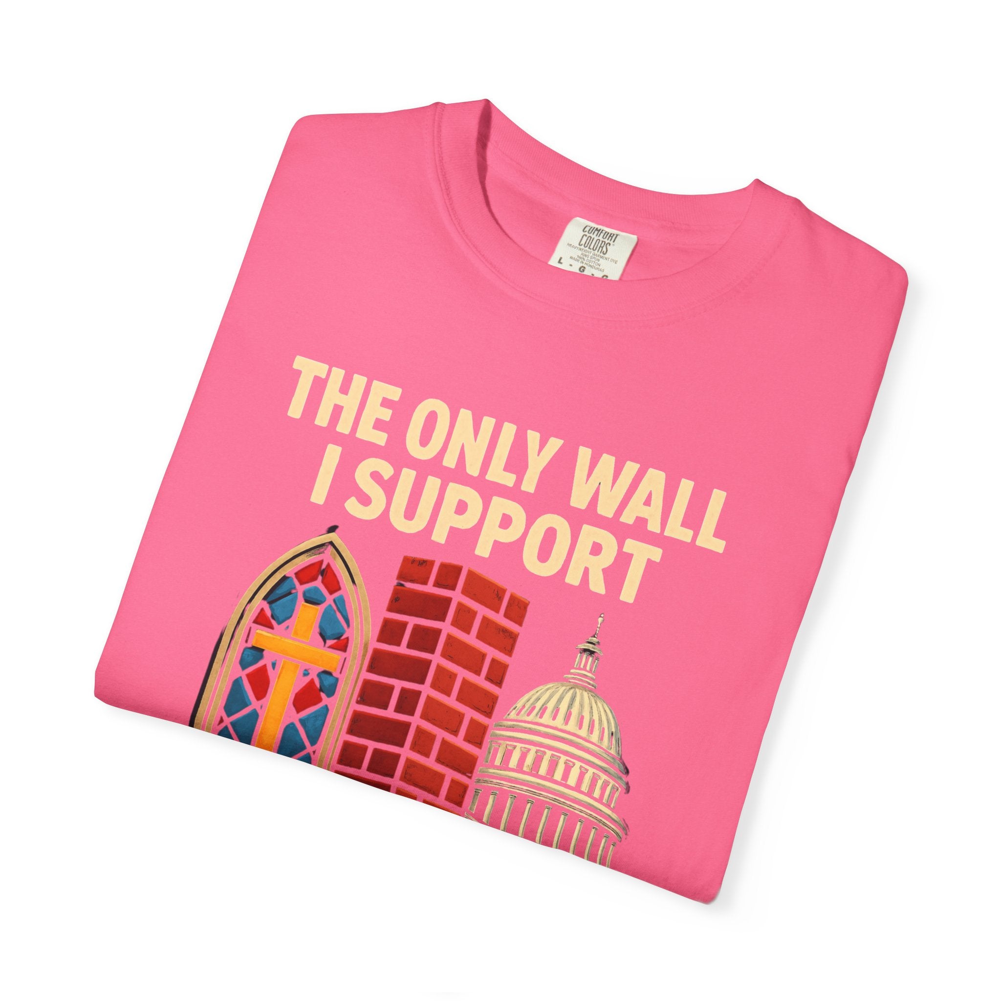 "The Only Wall I Support" Unisex Garment-Dyed T-shirt