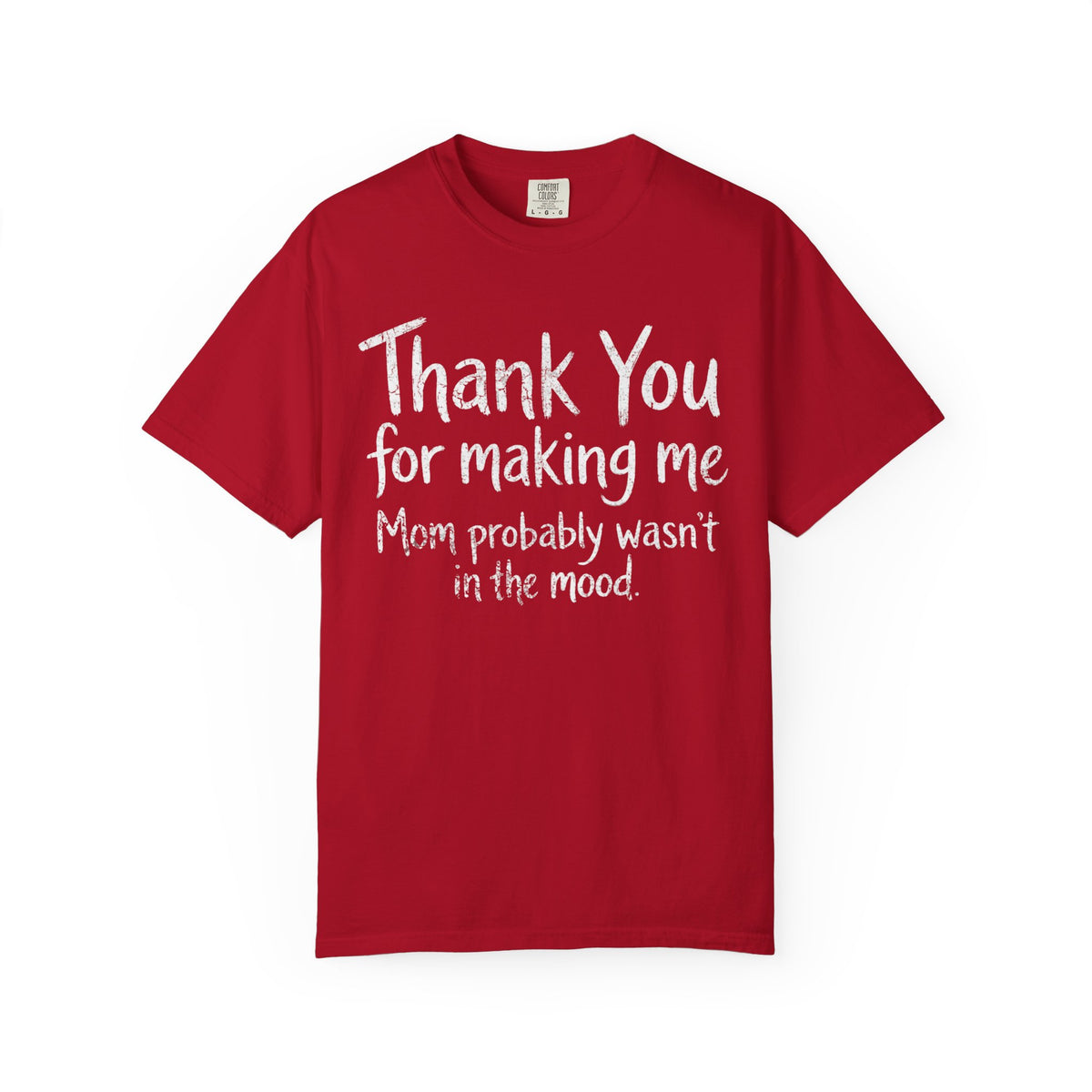 Color: Red | Thank You For Making Me Unisex Garment-Dyed Tee