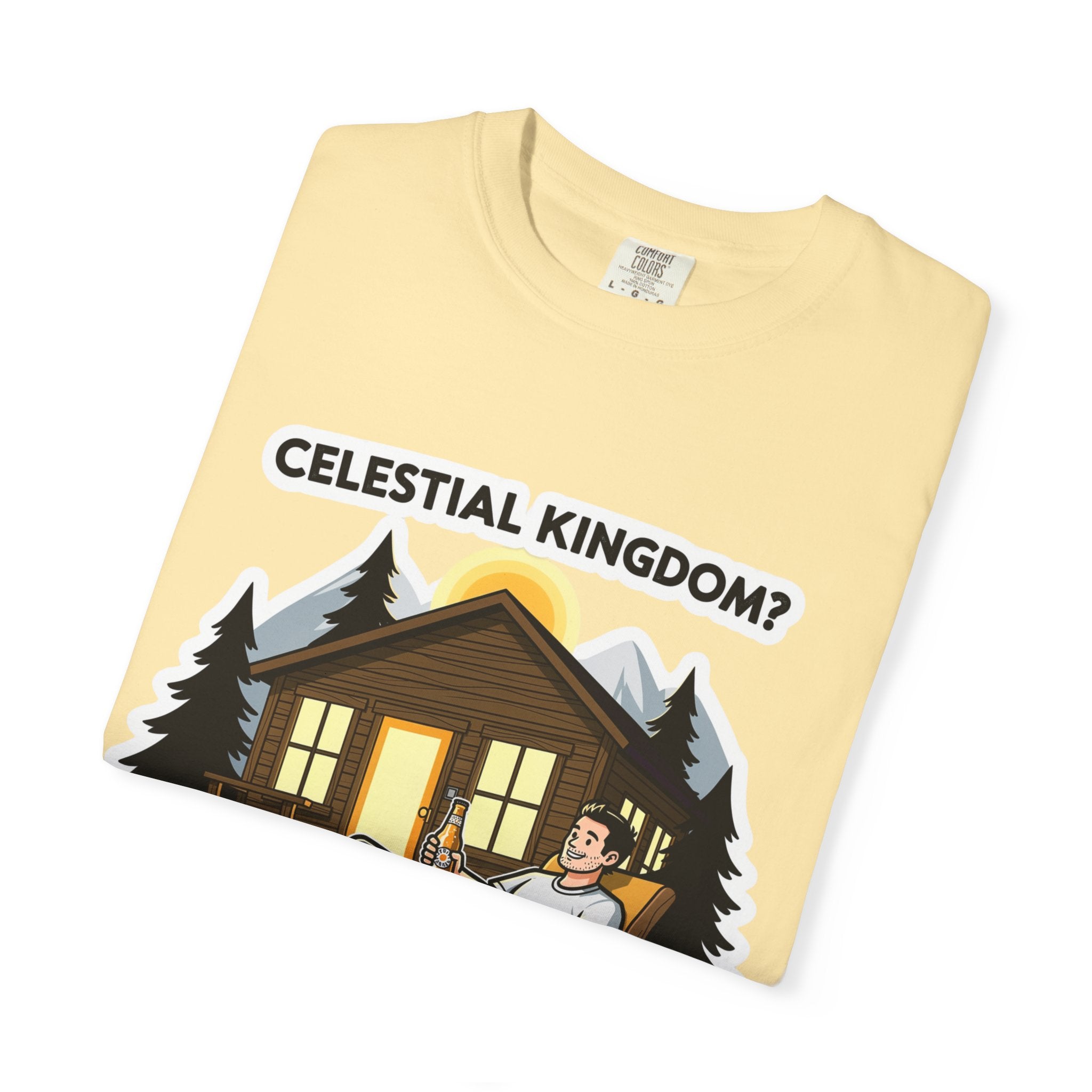 "Celestial Kingdom? I'll Settle for a Cabin and Cold Beer" Unisex Garment-Dyed T-shirt