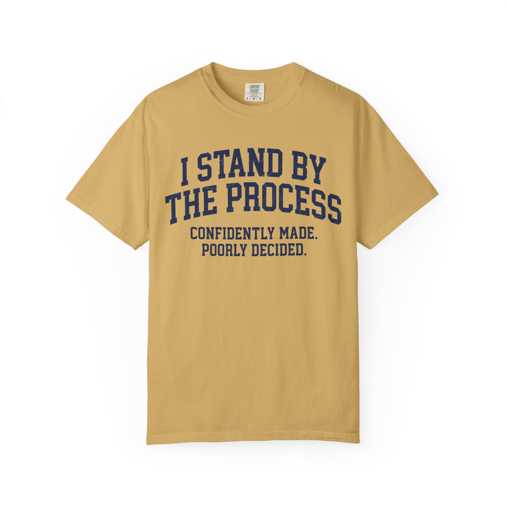 "I Stand By The Process" Unisex Garment-Dyed Tee