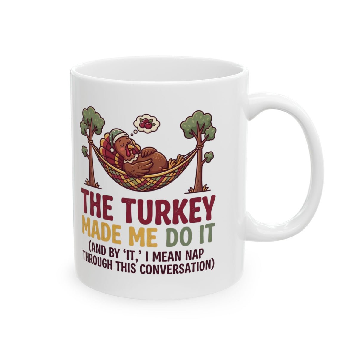 "The Turkey Made Me Do It" White Ceramic Mug