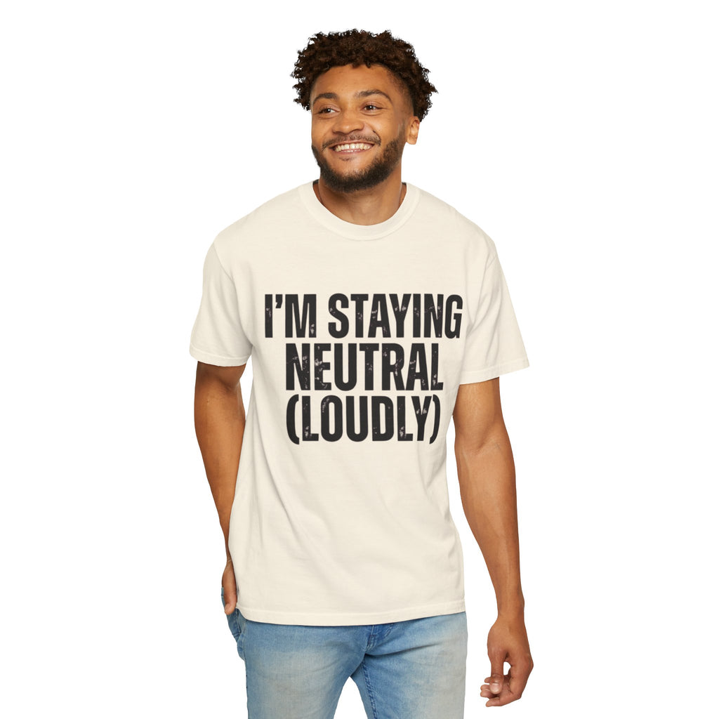 "I'm Staying Neutral" Unisex Garment-Dyed Tee
