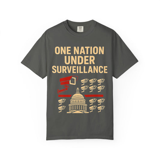 "One Nation Under Surveillance T-Shirt" Unisex Garment-Dyed T-shirt