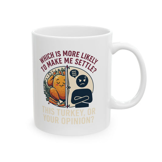 "This Turikey Or Your Opinion" White Ceramic Mug