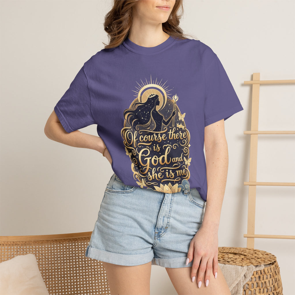 "Of Course There Is God, And She Is Me" Unisex Garment-Dyed T-shirt