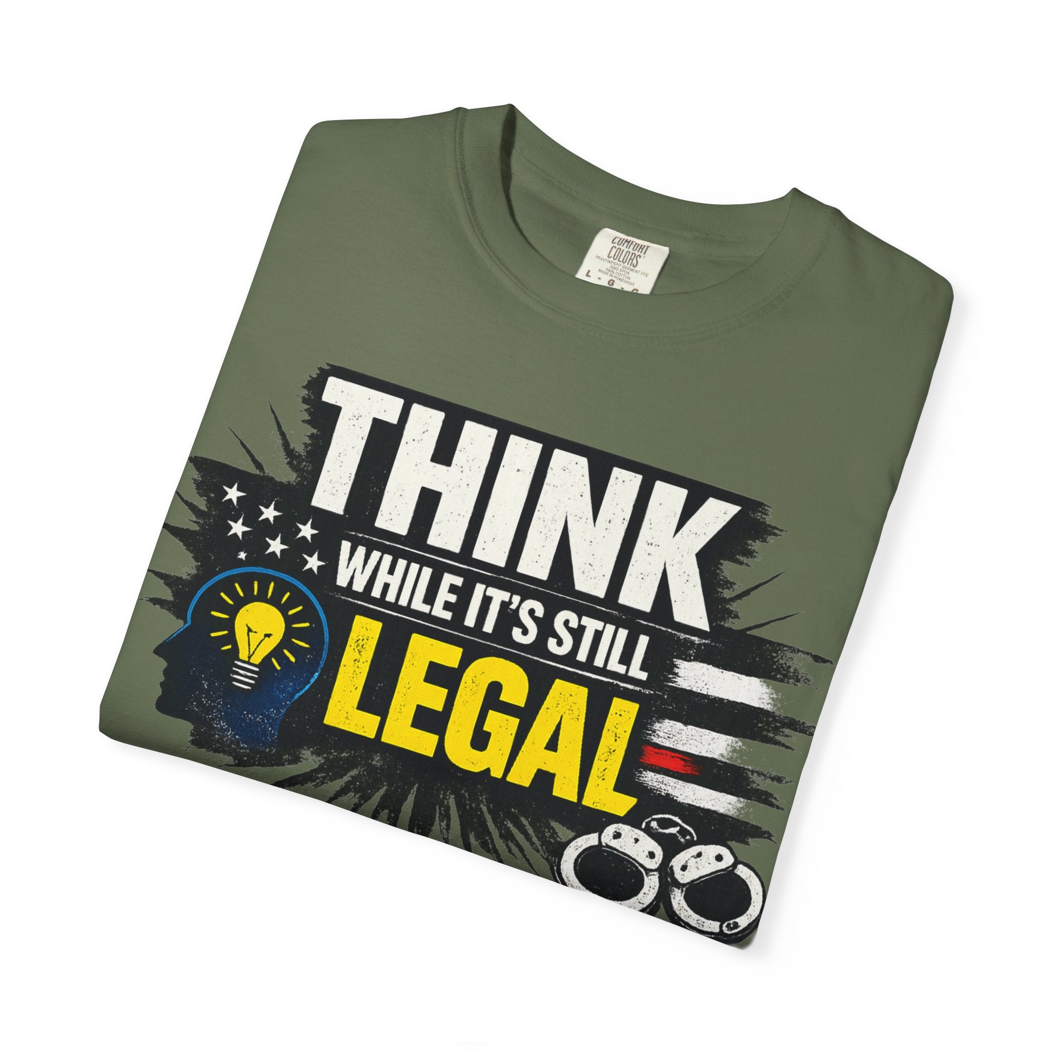 "Think While It’s Still Legal" Unisex Garment-Dyed T-shirt