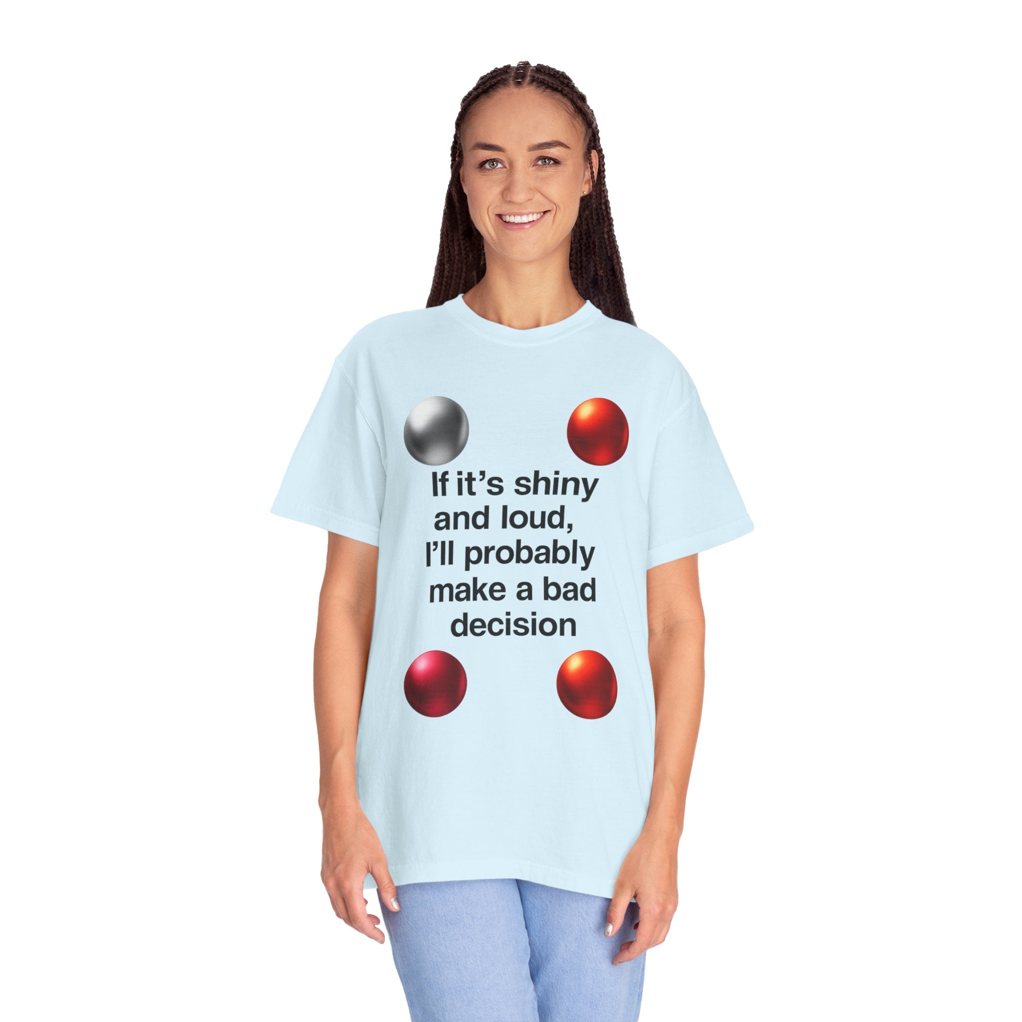 "Shiny and Loud Bad Decision" Unisex Garment-Dyed T-shirt