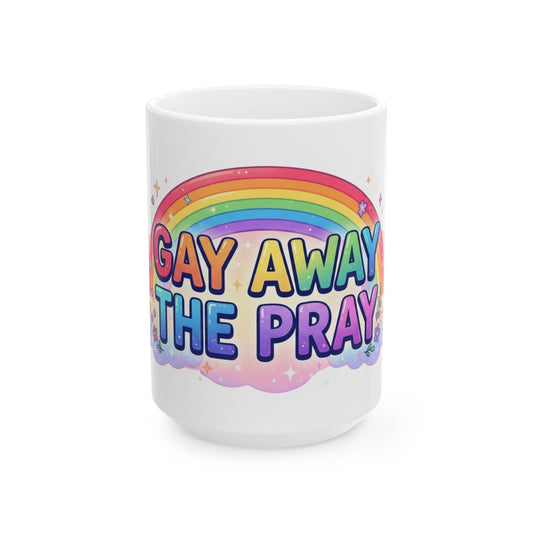 "Gay Away The Pray" White Ceramic Mug