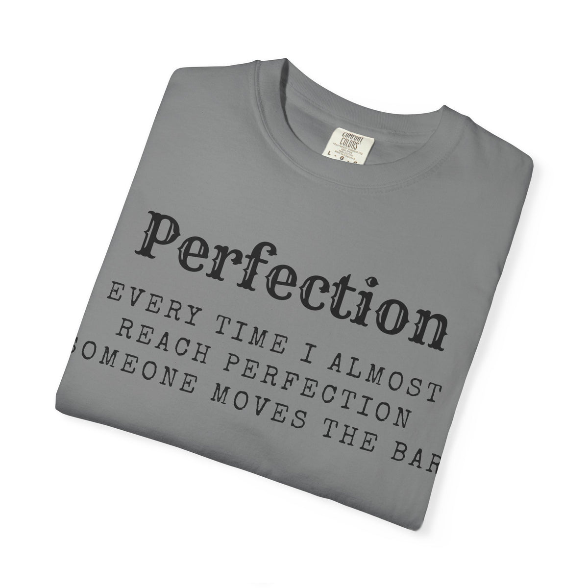 Color: Grey | Every Time I Almost Reach Perfection, Someone Moves the Bar Unisex Garment-Dyed T-shirt