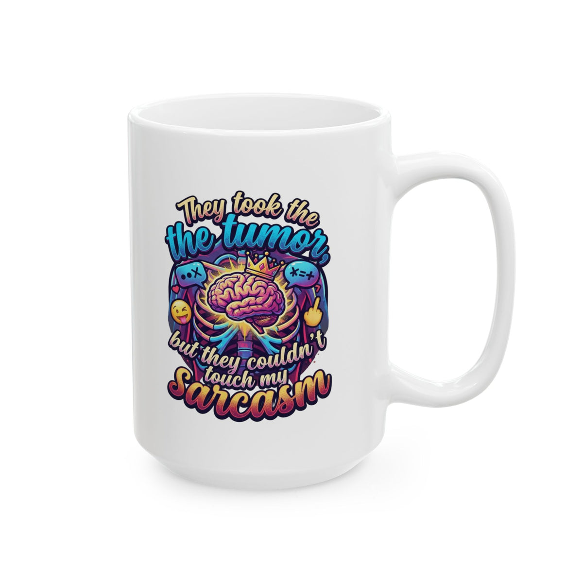 "Took the Tumor But Not My Saracasm" White Ceramic Mug