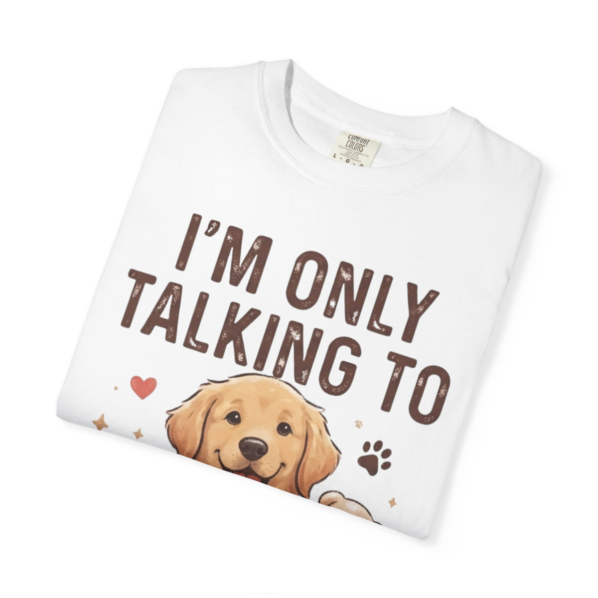 "I'm Only Talking To My Dog Today" Unisex Garment-Dyed Tee