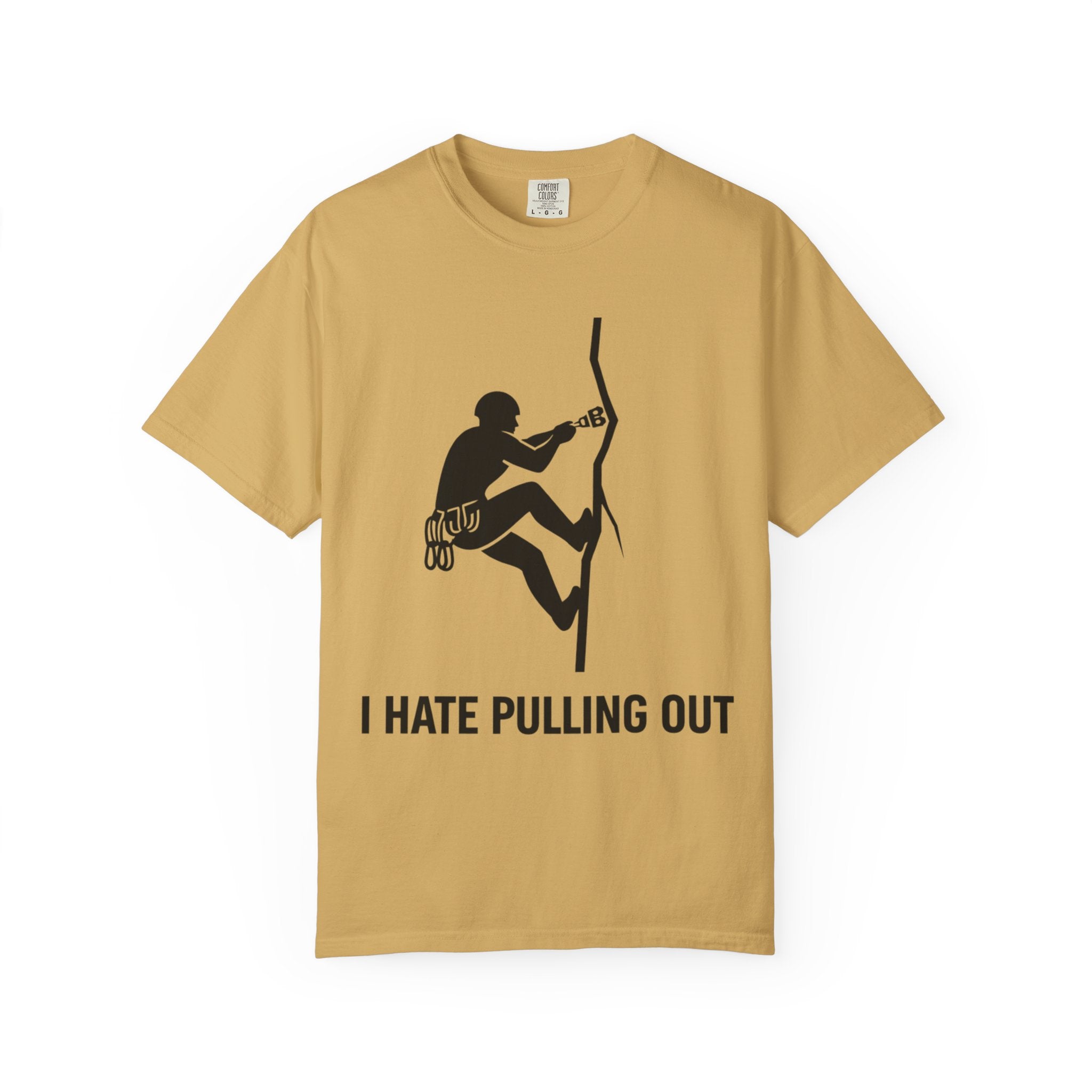 "I Hate Pulling Out Climber" Unisex Garment-Dyed T-shirt