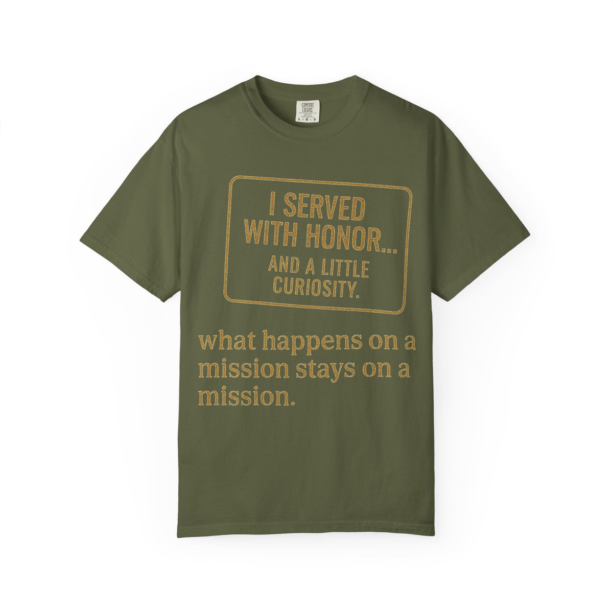 Color: Hemp | I Served With Honor... And A Little Curiosity Unisex Garment-Dyed T-shirt