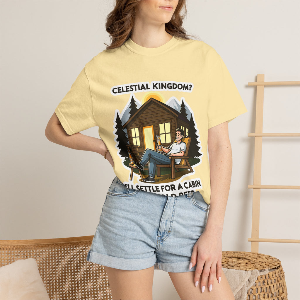 "Celestial Kingdom? I'll Settle for a Cabin and Cold Beer" Unisex Garment-Dyed T-shirt