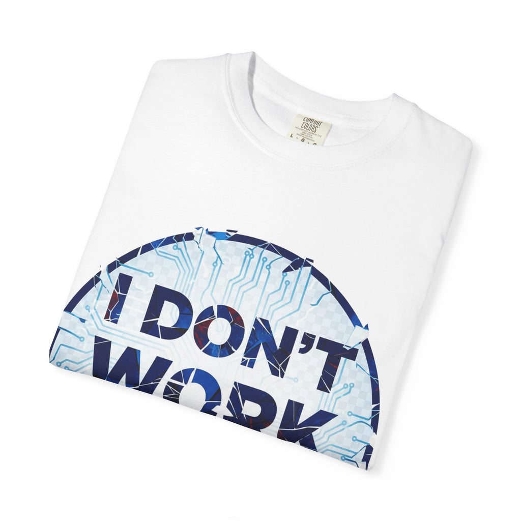 “I Don’t Work Here” Unisex Garment-Dyed T-shirt