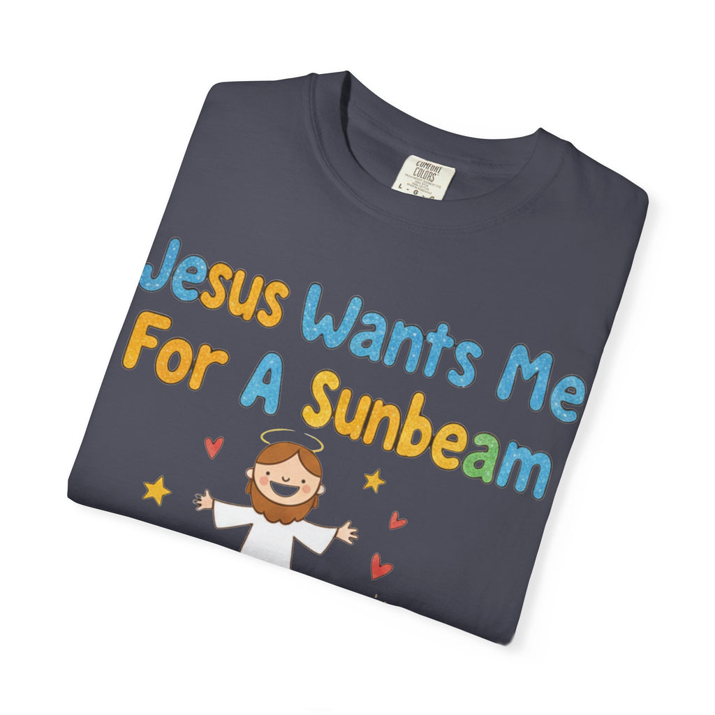 "Jesus Wants Me for a Sunbeam" Unisex Garment-Dyed T-shirt